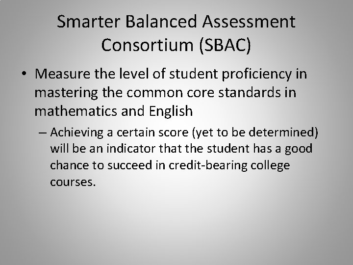Smarter Balanced Assessment Consortium (SBAC) • Measure the level of student proficiency in mastering