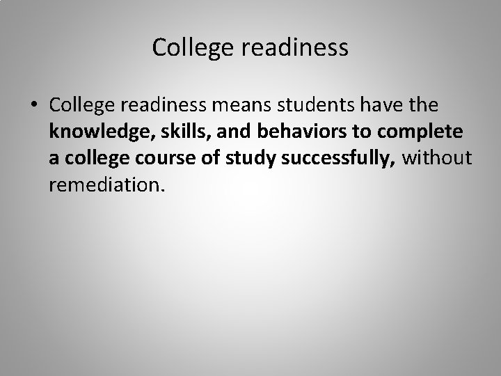 College readiness • College readiness means students have the knowledge, skills, and behaviors to