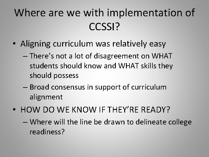 Where are we with implementation of CCSSI? • Aligning curriculum was relatively easy –