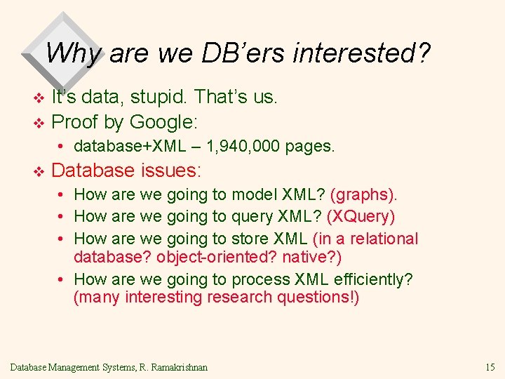 Why are we DB’ers interested? It’s data, stupid. That’s us. v Proof by Google: Why are we DB’ers interested? It’s data, stupid. That’s us. v Proof by Google: