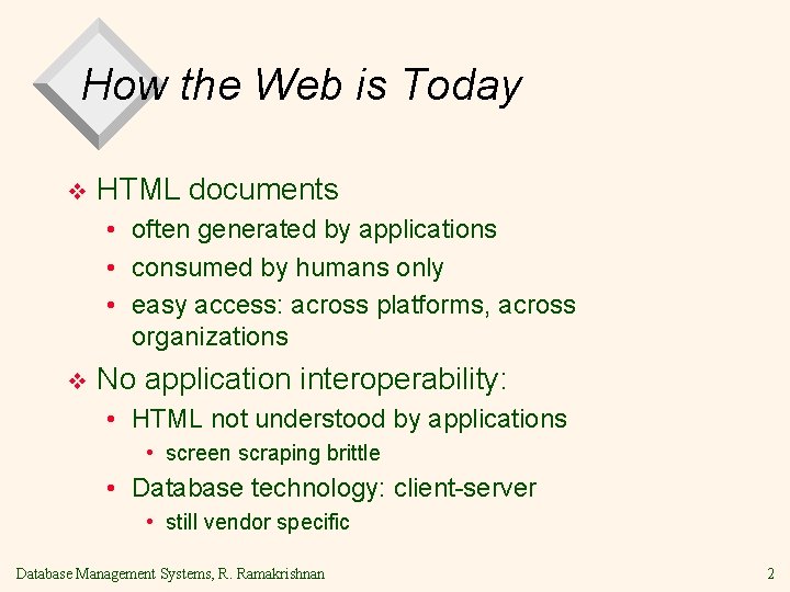 How the Web is Today v HTML documents • often generated by applications • How the Web is Today v HTML documents • often generated by applications •