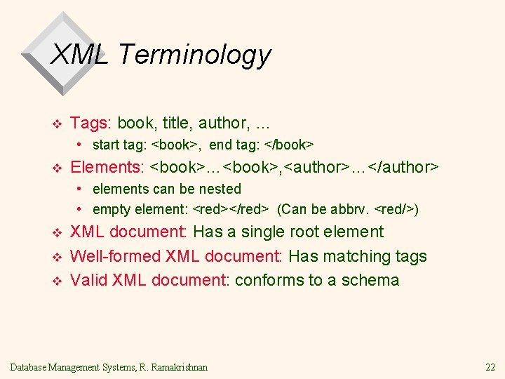 XML Terminology v Tags: book, title, author, … • start tag: <book>, end tag: