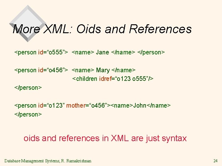 More XML: Oids and References <person id=“o 555”> <name> Jane </name> </person> <person id=“o