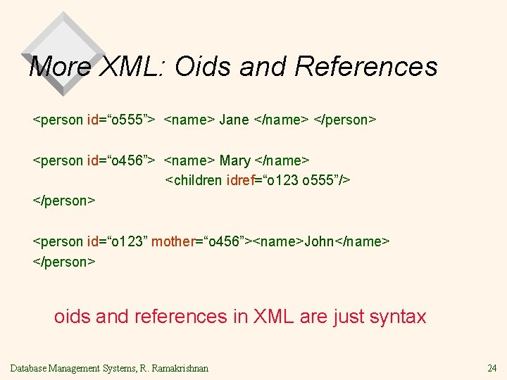 More XML: Oids and References <person id=“o 555”> <name> Jane </name> </person> <person id=“o More XML: Oids and References <person id=“o 555”> <name> Jane </name> </person> <person id=“o