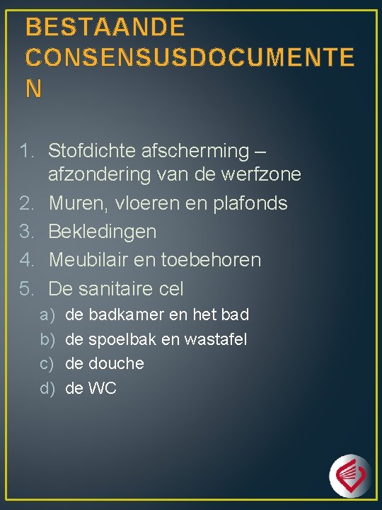 BESTAANDE CONSENSUSDOCUMENTE N 1. Stofdichte afscherming – afzondering van de werfzone 2. Muren, vloeren