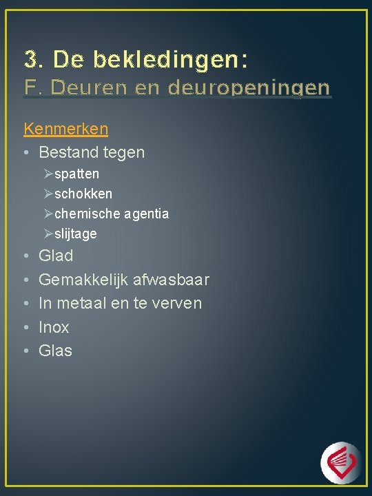 3. De bekledingen: F. Deuren en deuropeningen Kenmerken • Bestand tegen Øspatten Øschokken Øchemische