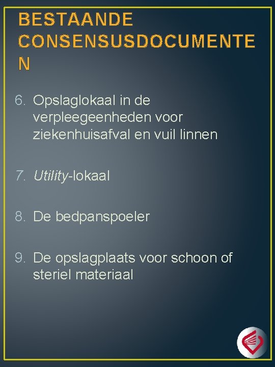 BESTAANDE CONSENSUSDOCUMENTE N 6. Opslaglokaal in de verpleegeenheden voor ziekenhuisafval en vuil linnen 7.