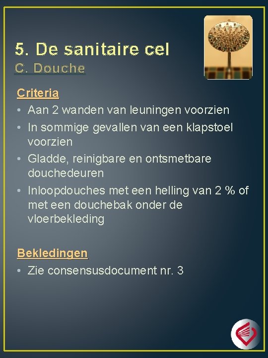 5. De sanitaire cel C. Douche Criteria • Aan 2 wanden van leuningen voorzien