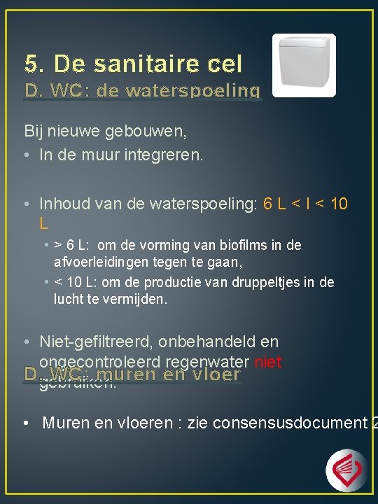 5. De sanitaire cel D. WC: de waterspoeling Bij nieuwe gebouwen, • In de