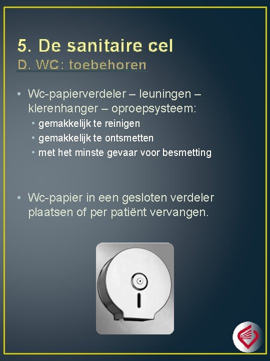 5. De sanitaire cel D. WC: toebehoren • Wc-papierverdeler – leuningen – klerenhanger –