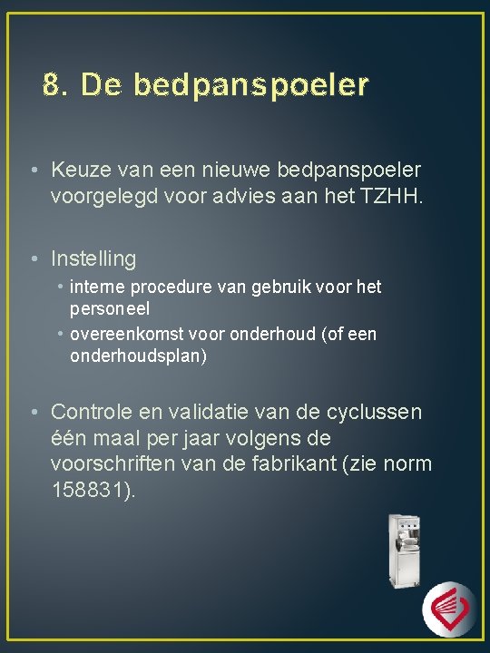 8. De bedpanspoeler • Keuze van een nieuwe bedpanspoeler voorgelegd voor advies aan het