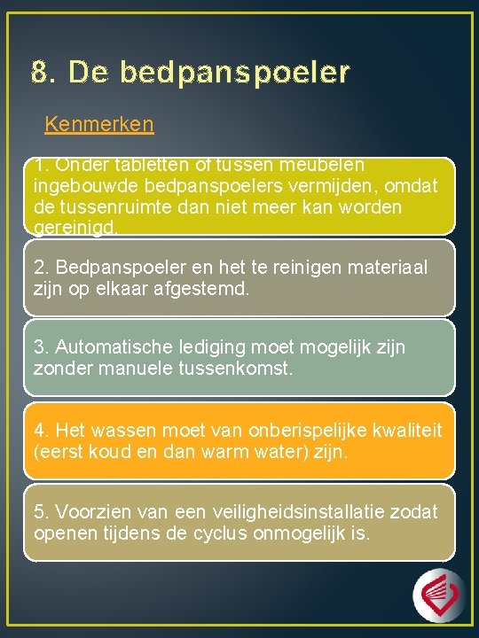 8. De bedpanspoeler Kenmerken 1. Onder tabletten of tussen meubelen ingebouwde bedpanspoelers vermijden, omdat