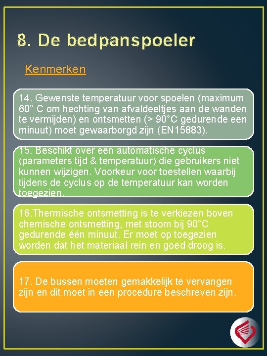 8. De bedpanspoeler Kenmerken 14. Gewenste temperatuur voor spoelen (maximum 60° C om hechting