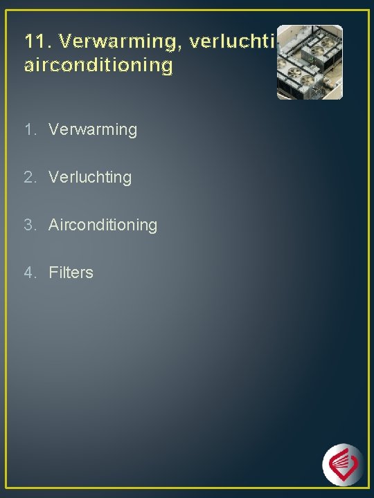 11. Verwarming, verluchting en airconditioning 1. Verwarming 2. Verluchting 3. Airconditioning 4. Filters 