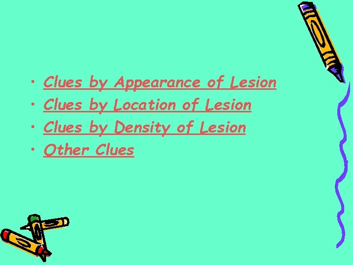  • • Clues by Appearance of Lesion Clues by Location of Lesion Clues
