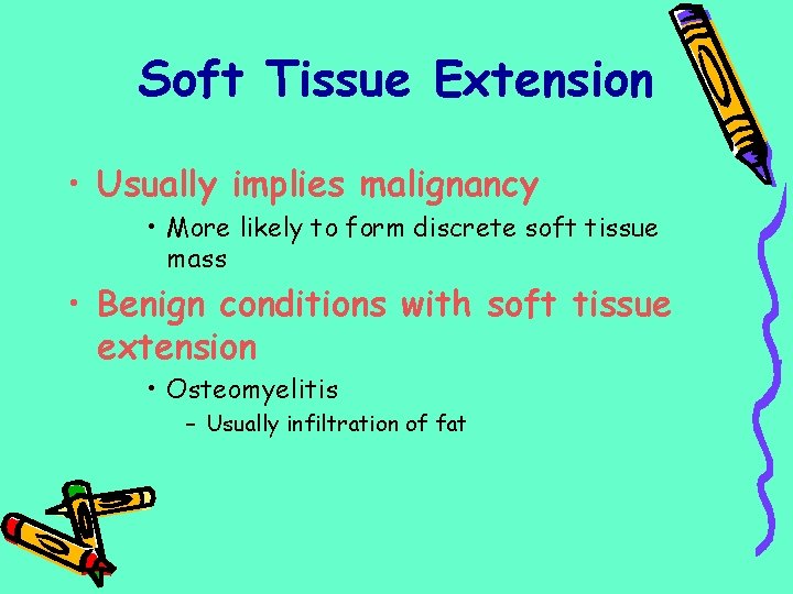 Soft Tissue Extension • Usually implies malignancy • More likely to form discrete soft