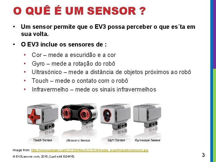 O QUÊ É UM SENSOR ? • Um sensor permite que o EV 3