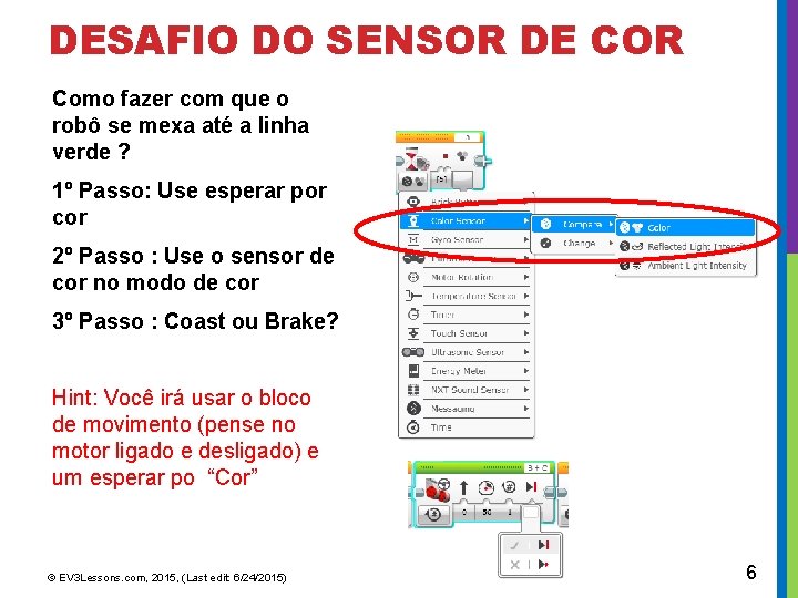 DESAFIO DO SENSOR DE COR Como fazer com que o robô se mexa até