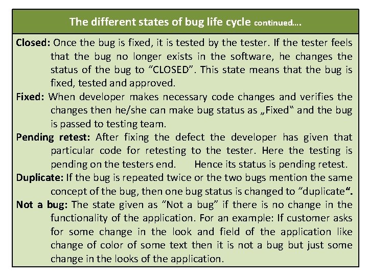  The different states of bug life cycle continued…. Closed: Once the bug is