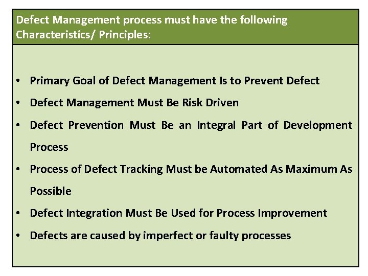 Defect Management process must have the following Characteristics/ Principles: • Primary Goal of Defect