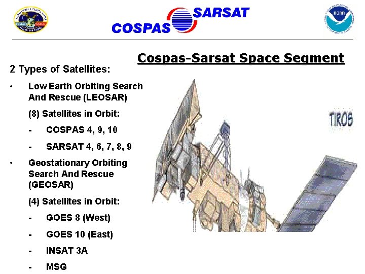 2 Types of Satellites: • Low Earth Orbiting Search And Rescue (LEOSAR) (8) Satellites