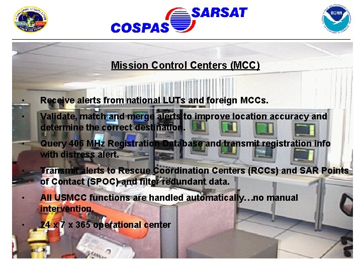Mission Control Centers (MCC) • Receive alerts from national LUTs and foreign MCCs. •