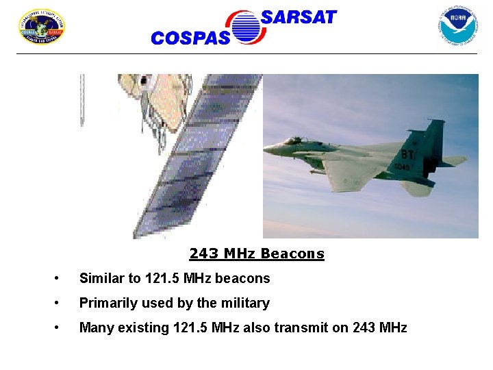 243 MHz Beacons • Similar to 121. 5 MHz beacons • Primarily used by
