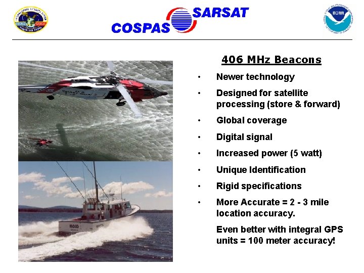 406 MHz Beacons • Newer technology • Designed for satellite processing (store & forward)
