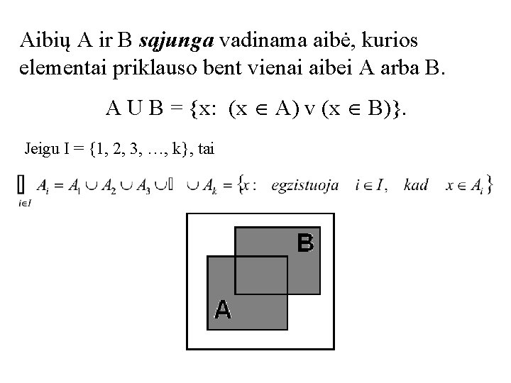 Aibių A ir B sąjunga vadinama aibė, kurios elementai priklauso bent vienai aibei A