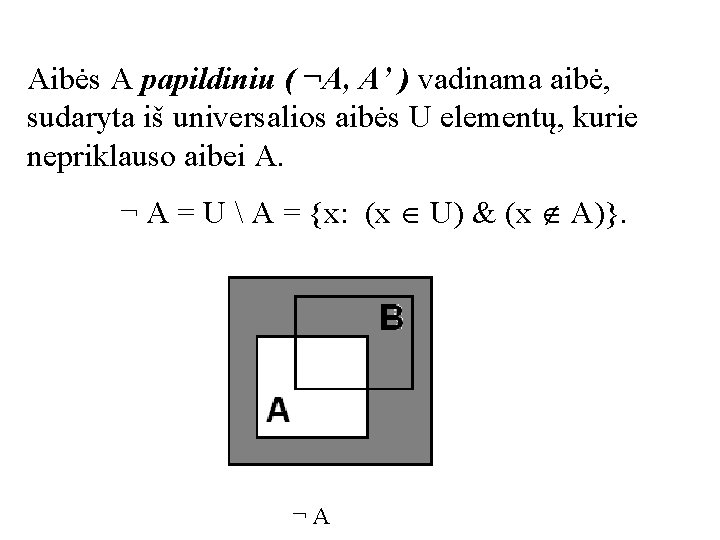 Aibės A papildiniu ( ¬A, A’ ) vadinama aibė, sudaryta iš universalios aibės U