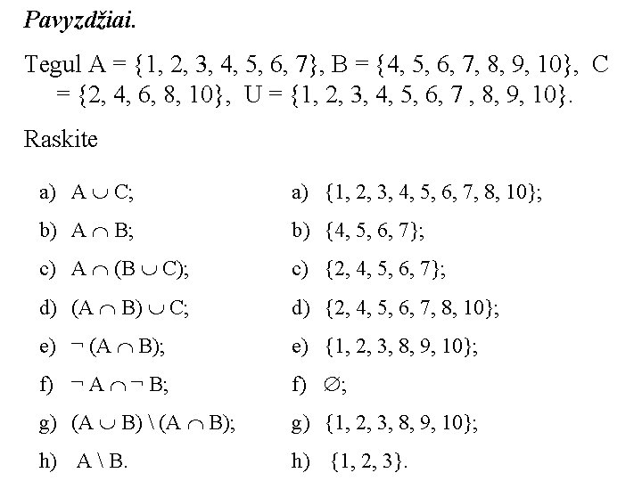 Pavyzdžiai. Tegul A = {1, 2, 3, 4, 5, 6, 7}, B = {4,
