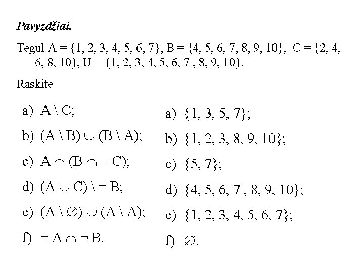 Pavyzdžiai. Tegul A = {1, 2, 3, 4, 5, 6, 7}, B = {4,