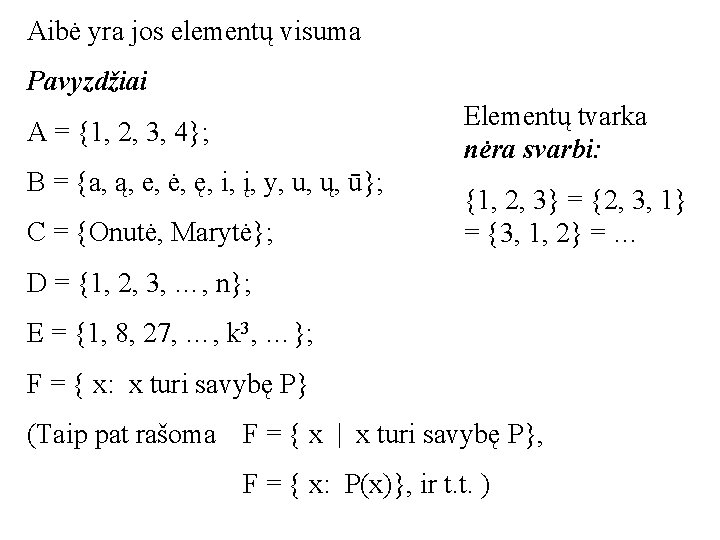 Aibė yra jos elementų visuma Pavyzdžiai Elementų tvarka nėra svarbi: A = {1, 2,