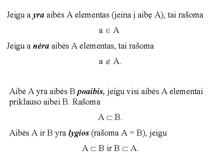 Jeigu a yra aibės A elementas (įeina į aibę A), tai rašoma a A