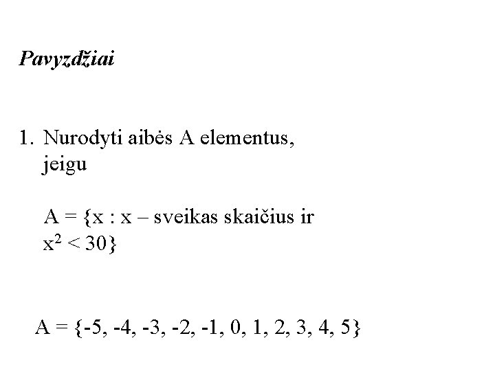 Pavyzdžiai 1. Nurodyti aibės A elementus, jeigu A = {x : x – sveikas