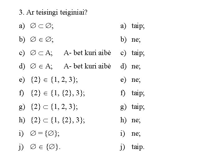 3. Ar teisingi teiginiai? a) ; a) taip; b) ne; c) A; A- bet