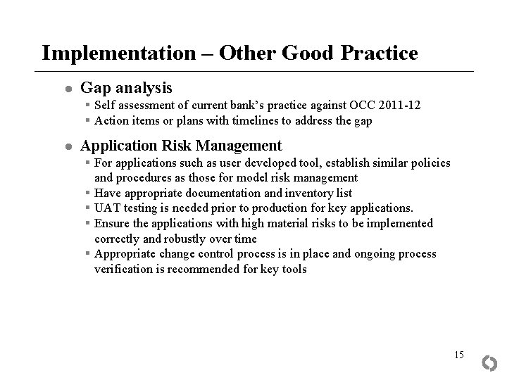 Implementation – Other Good Practice ● Gap analysis § Self assessment of current bank’s