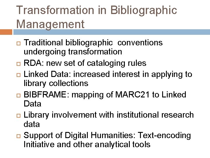 Transformation in Bibliographic Management Traditional bibliographic conventions undergoing transformation RDA: new set of cataloging