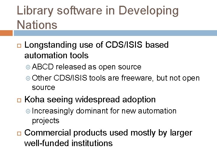 Library software in Developing Nations Longstanding use of CDS/ISIS based automation tools ABCD released