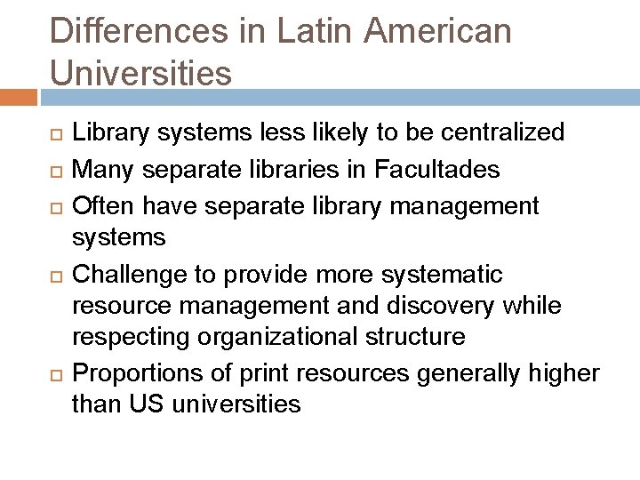 Differences in Latin American Universities Library systems less likely to be centralized Many separate