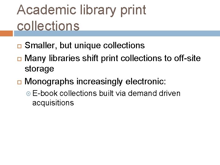 Academic library print collections Smaller, but unique collections Many libraries shift print collections to