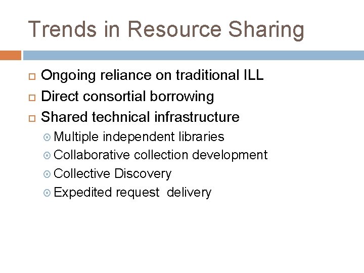 Trends in Resource Sharing Ongoing reliance on traditional ILL Direct consortial borrowing Shared technical