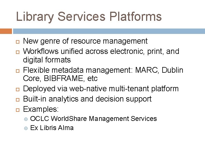 Library Services Platforms New genre of resource management Workflows unified across electronic, print, and