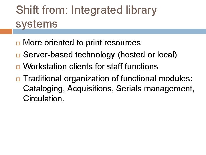 Shift from: Integrated library systems More oriented to print resources Server-based technology (hosted or