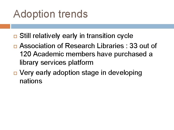 Adoption trends Still relatively early in transition cycle Association of Research Libraries : 33
