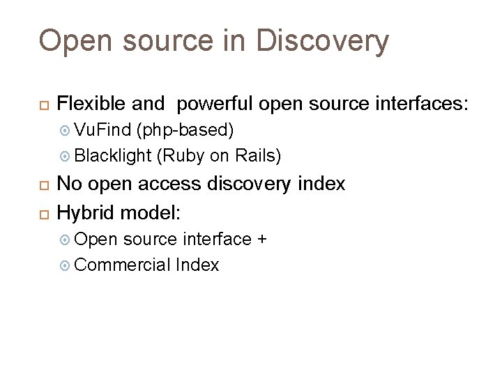 Open source in Discovery Flexible and powerful open source interfaces: Vu. Find (php-based) Blacklight