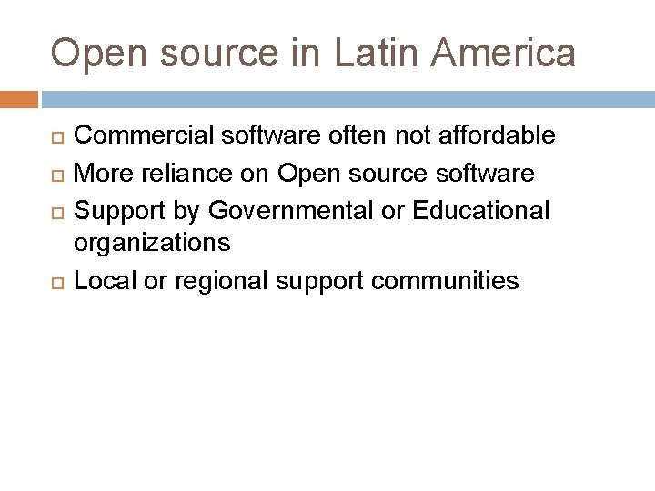 Open source in Latin America Commercial software often not affordable More reliance on Open