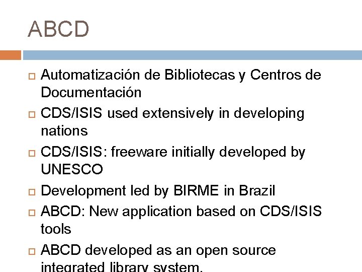 ABCD Automatización de Bibliotecas y Centros de Documentación CDS/ISIS used extensively in developing nations