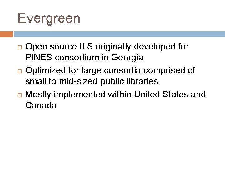 Evergreen Open source ILS originally developed for PINES consortium in Georgia Optimized for large