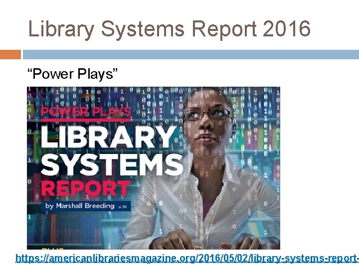 Library Systems Report 2016 “Power Plays” https: //americanlibrariesmagazine. org/2016/05/02/library-systems-report- 